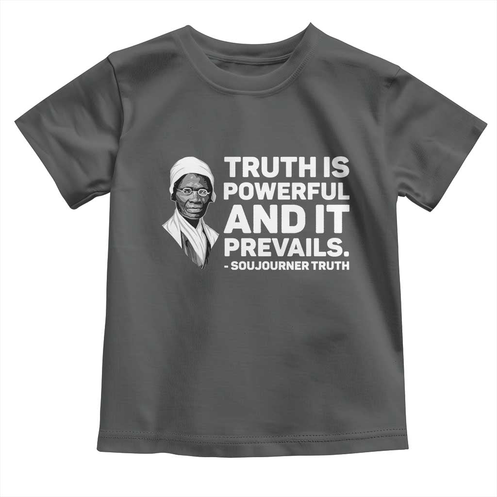 Sojourner Truth Quote Toddler T Shirt Truth is Powerful and It Prevails