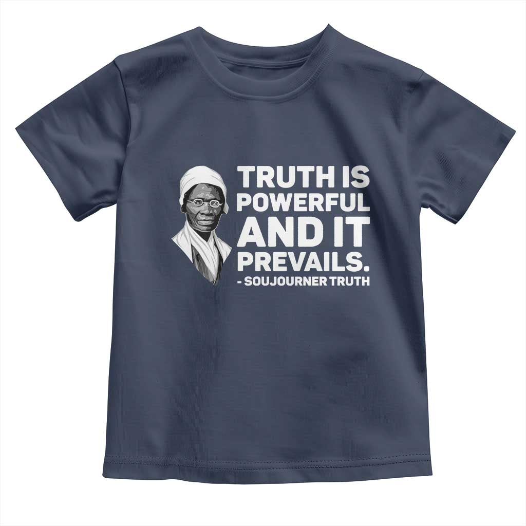 Sojourner Truth Quote Toddler T Shirt Truth is Powerful and It Prevails