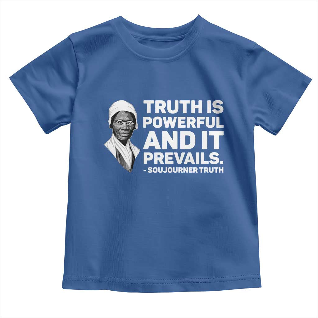 Sojourner Truth Quote Toddler T Shirt Truth is Powerful and It Prevails