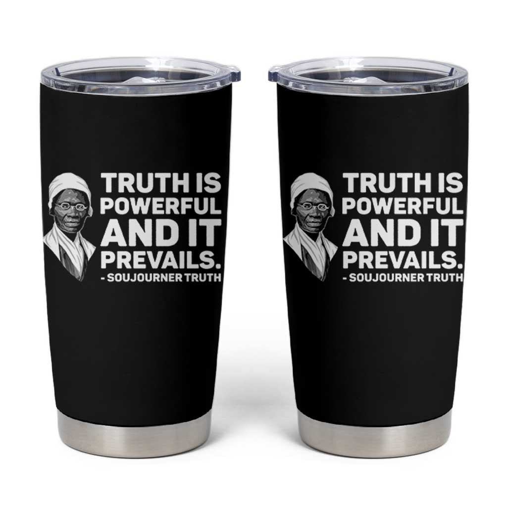 Sojourner Truth Quote Tumbler Cup Truth is Powerful and It Prevails