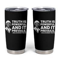 Sojourner Truth Quote Tumbler Cup Truth is Powerful and It Prevails
