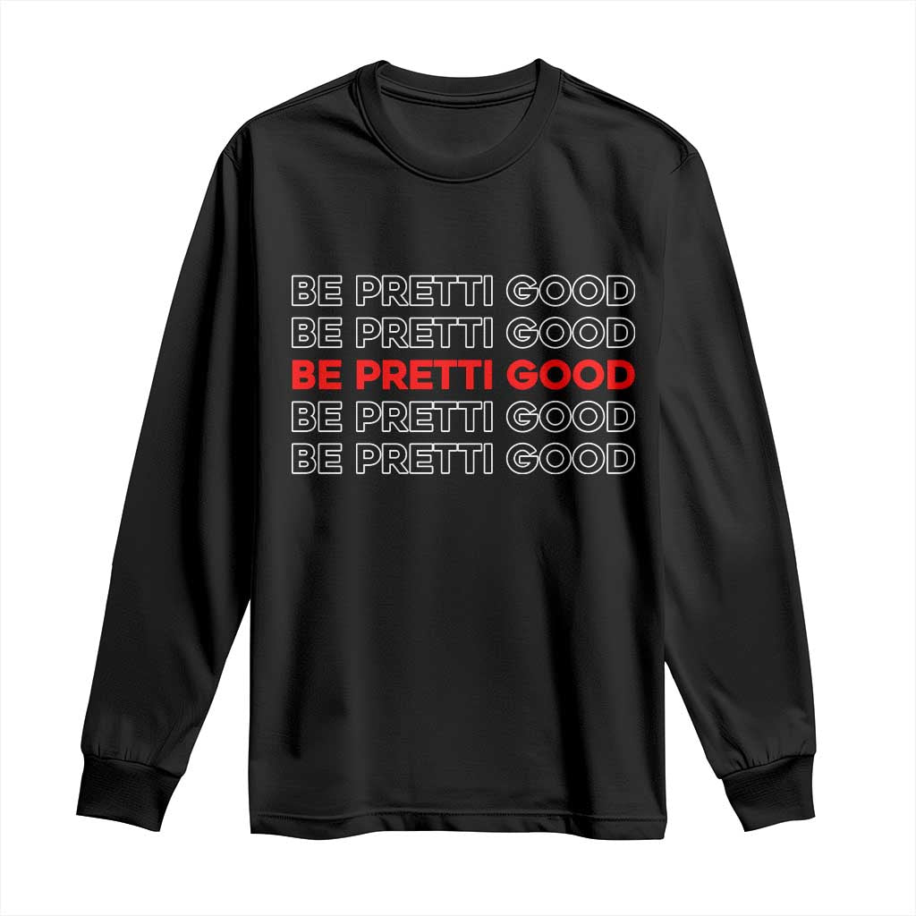 Be Pretti Good Long Sleeve Shirt Anti ICE Immigration Protest Human Rights