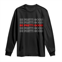 Be Pretti Good Long Sleeve Shirt Anti ICE Immigration Protest Human Rights