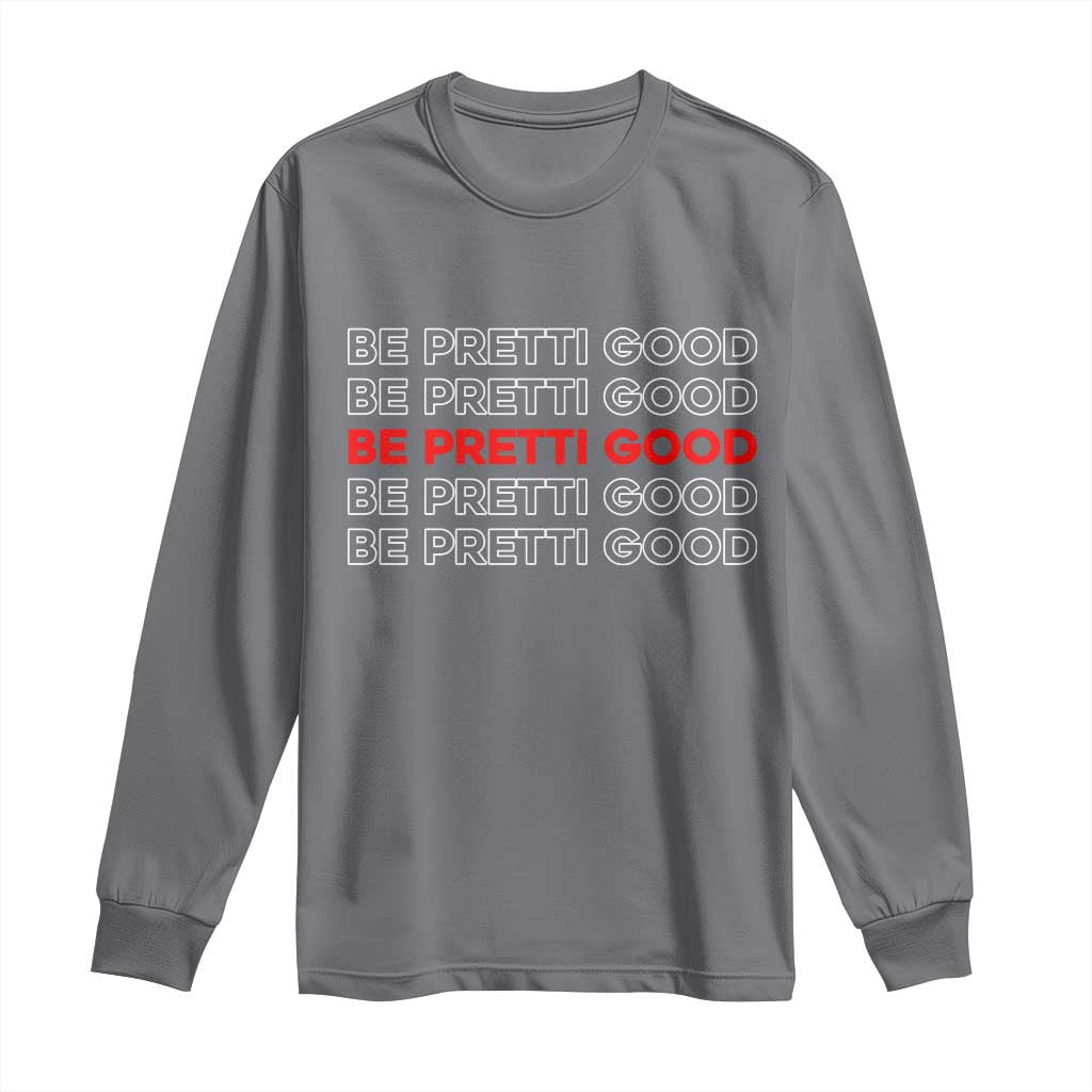Be Pretti Good Long Sleeve Shirt Anti ICE Immigration Protest Human Rights