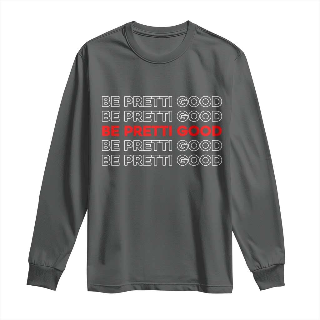 Be Pretti Good Long Sleeve Shirt Anti ICE Immigration Protest Human Rights