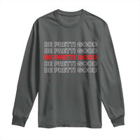 Be Pretti Good Long Sleeve Shirt Anti ICE Immigration Protest Human Rights