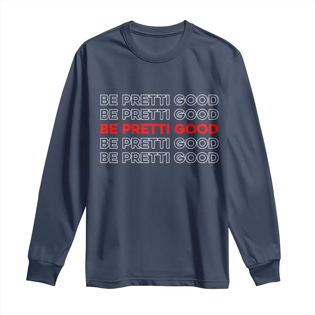 Be Pretti Good Long Sleeve Shirt Anti ICE Immigration Protest Human Rights