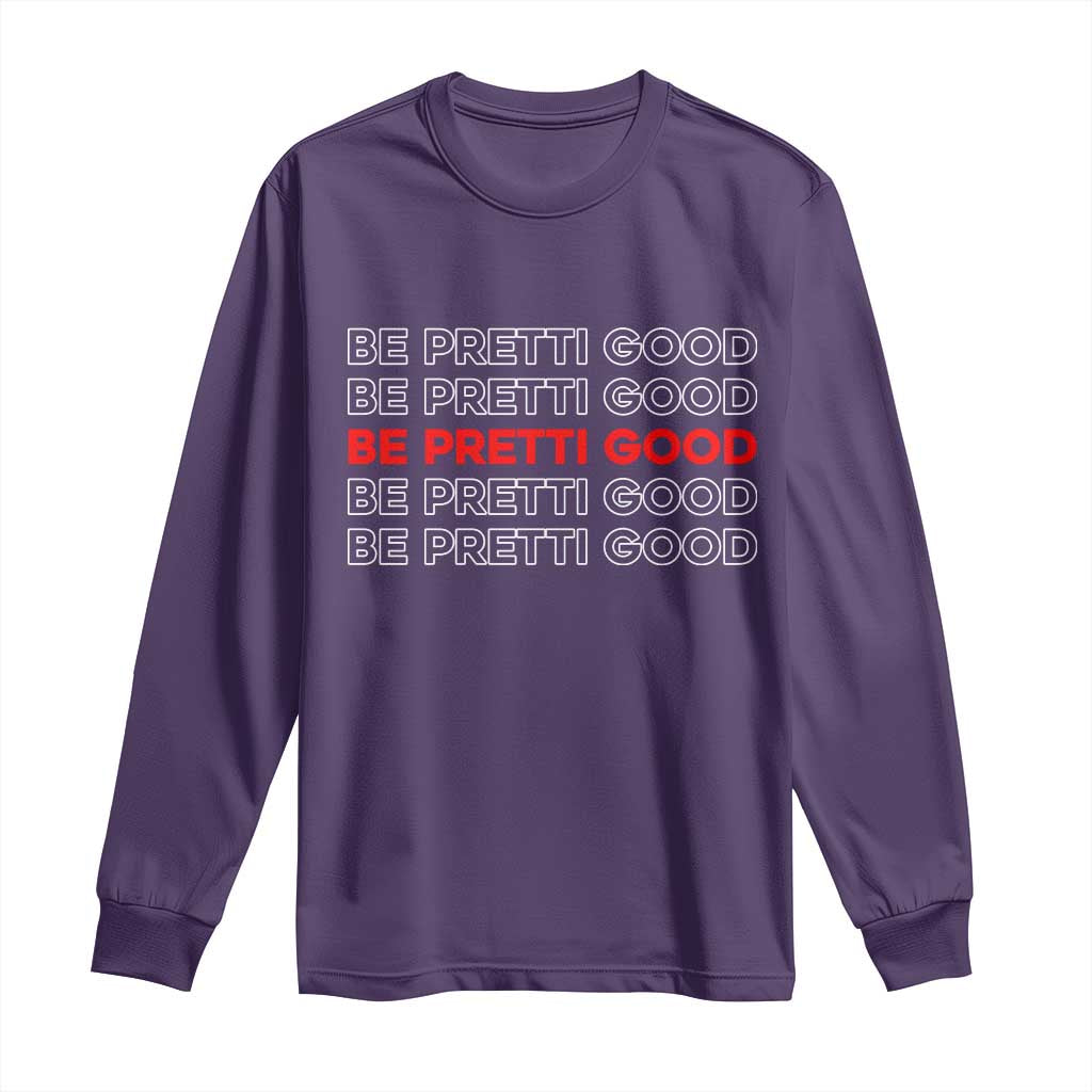 Be Pretti Good Long Sleeve Shirt Anti ICE Immigration Protest Human Rights