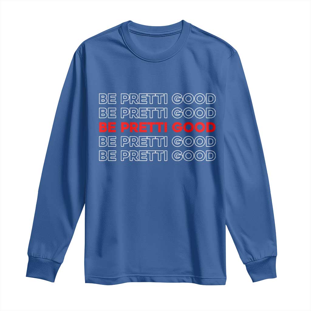 Be Pretti Good Long Sleeve Shirt Anti ICE Immigration Protest Human Rights