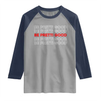 Be Pretti Good Raglan Shirt Anti ICE Immigration Protest Human Rights