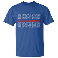 Be Pretti Good T Shirt Anti ICE Immigration Protest Human Rights