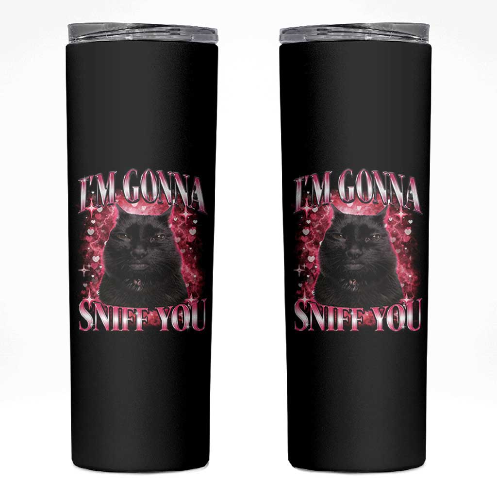 I'm Gonna Sniff You Skinny Tumbler Funny Black Cat Meme
