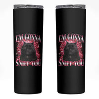 I'm Gonna Sniff You Skinny Tumbler Funny Black Cat Meme