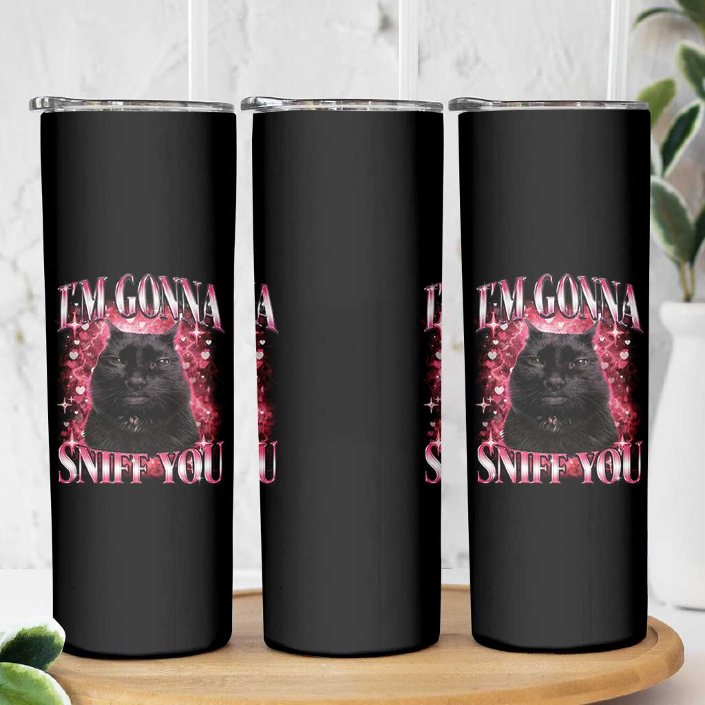 I'm Gonna Sniff You Skinny Tumbler Funny Black Cat Meme
