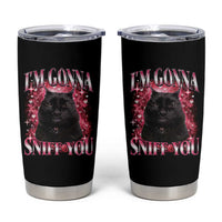 I'm Gonna Sniff You Tumbler Cup Funny Black Cat Meme