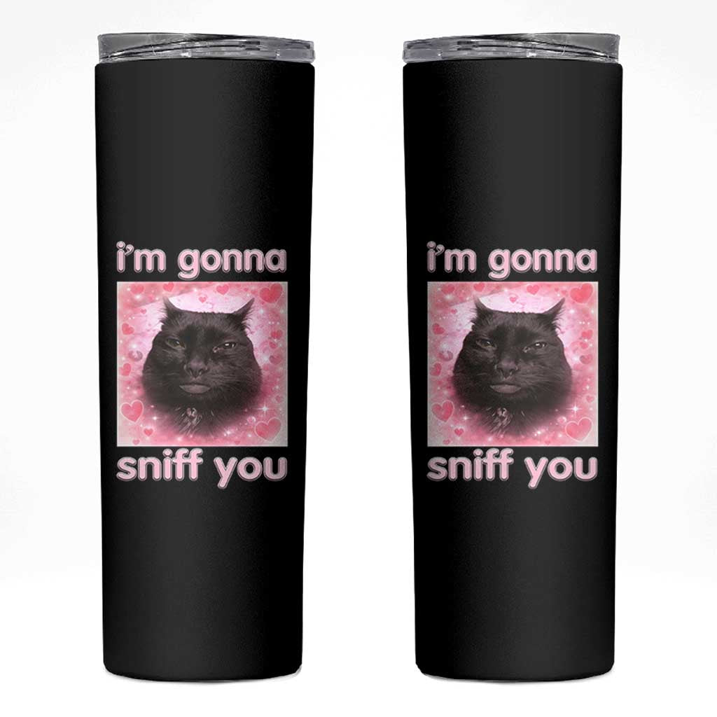 I'm Gonna Sniff You Skinny Tumbler Funny Black Cat Brainrot Meme