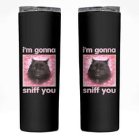I'm Gonna Sniff You Skinny Tumbler Funny Black Cat Brainrot Meme