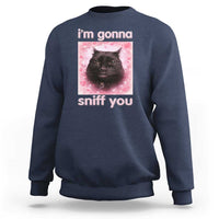 I'm Gonna Sniff You Sweatshirt Funny Black Cat Brainrot Meme