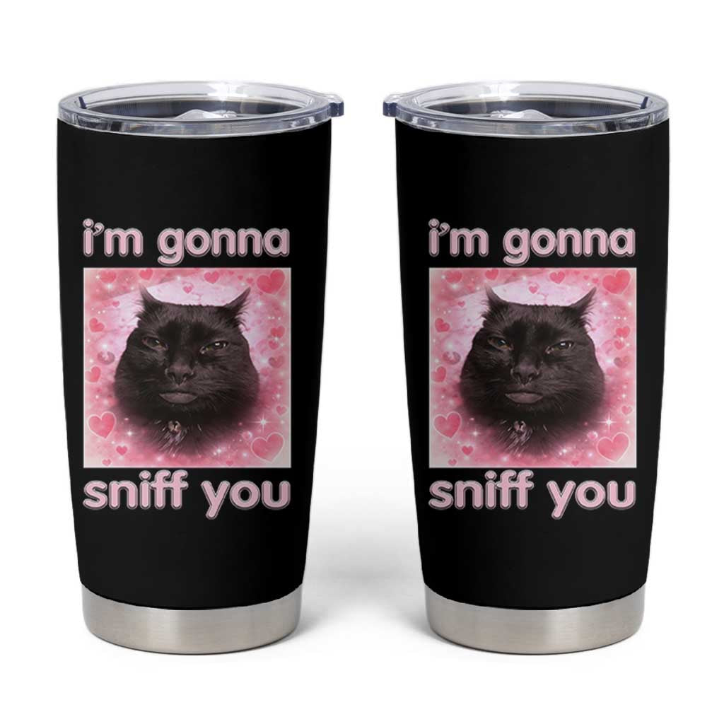 I'm Gonna Sniff You Tumbler Cup Funny Black Cat Brainrot Meme