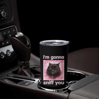 I'm Gonna Sniff You Tumbler Cup Funny Black Cat Brainrot Meme