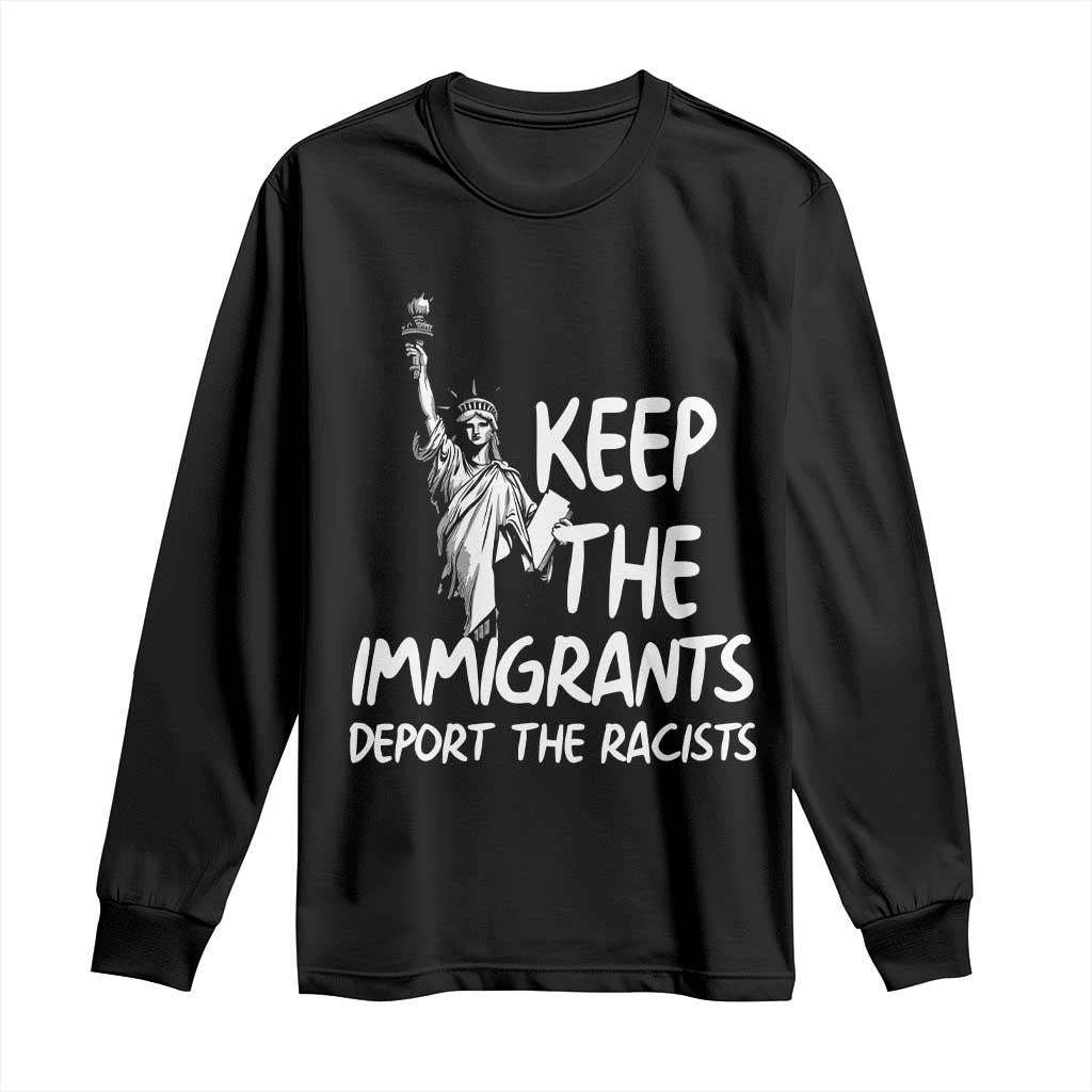 Keep The Immigrants Deport The Racists Long Sleeve Shirt Statue Of Liberty Anti Racism