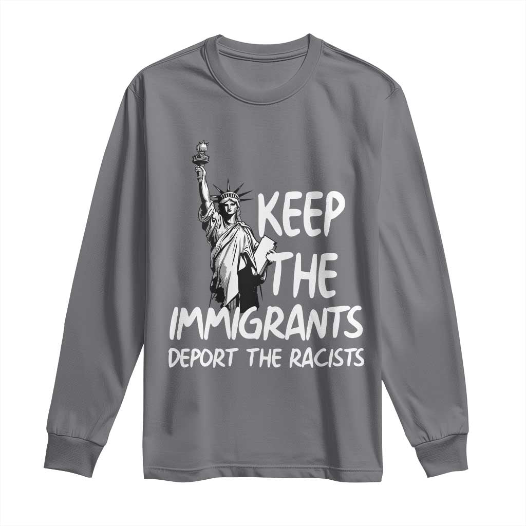 Keep The Immigrants Deport The Racists Long Sleeve Shirt Statue Of Liberty Anti Racism