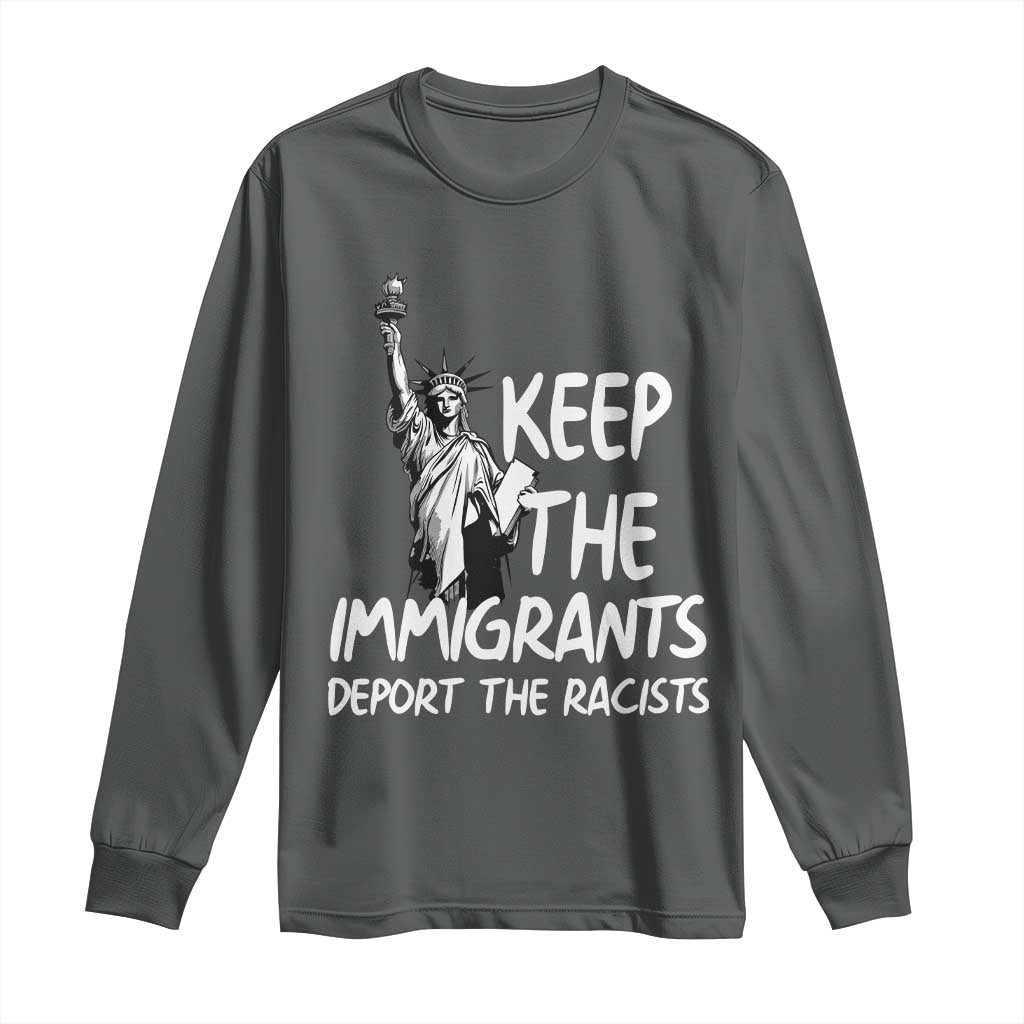 Keep The Immigrants Deport The Racists Long Sleeve Shirt Statue Of Liberty Anti Racism