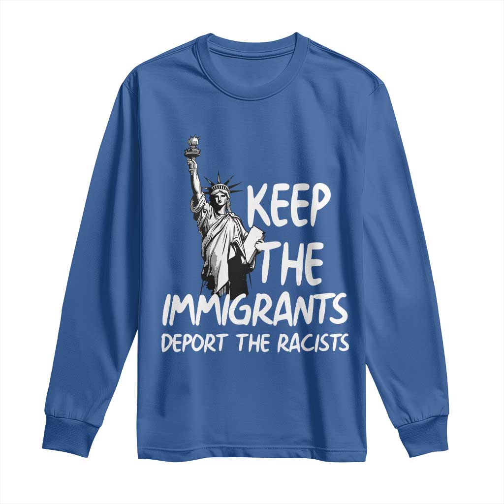 Keep The Immigrants Deport The Racists Long Sleeve Shirt Statue Of Liberty Anti Racism