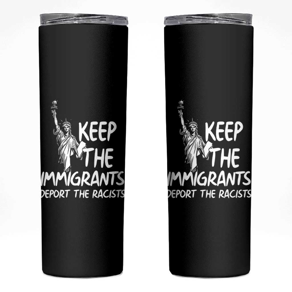 Keep The Immigrants Deport The Racists Skinny Tumbler Statue Of Liberty Anti Racism