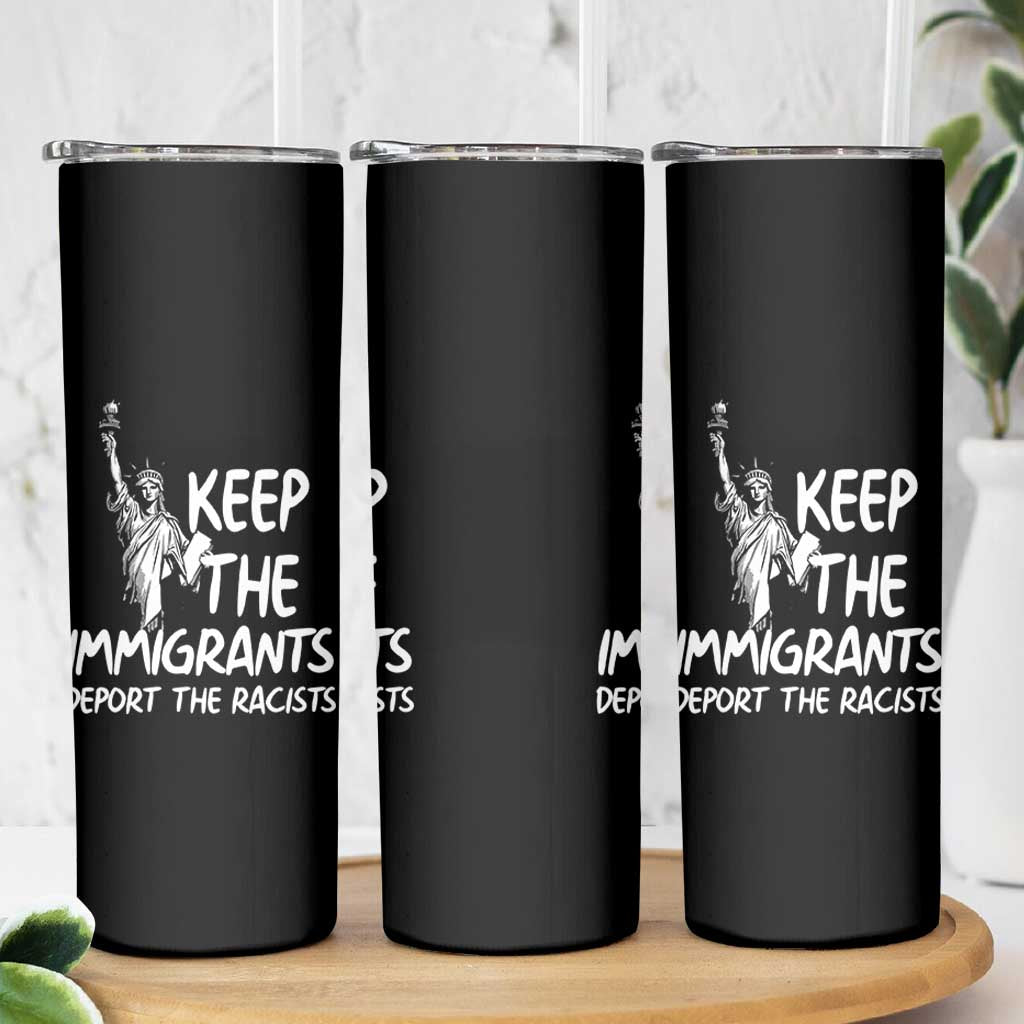 Keep The Immigrants Deport The Racists Skinny Tumbler Statue Of Liberty Anti Racism