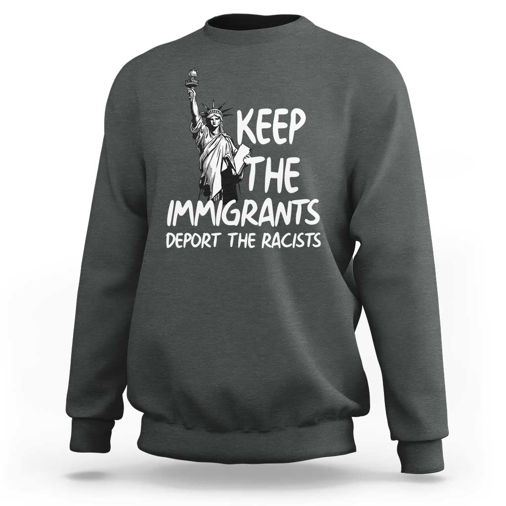 Keep The Immigrants Deport The Racists Sweatshirt Statue Of Liberty Anti Racism