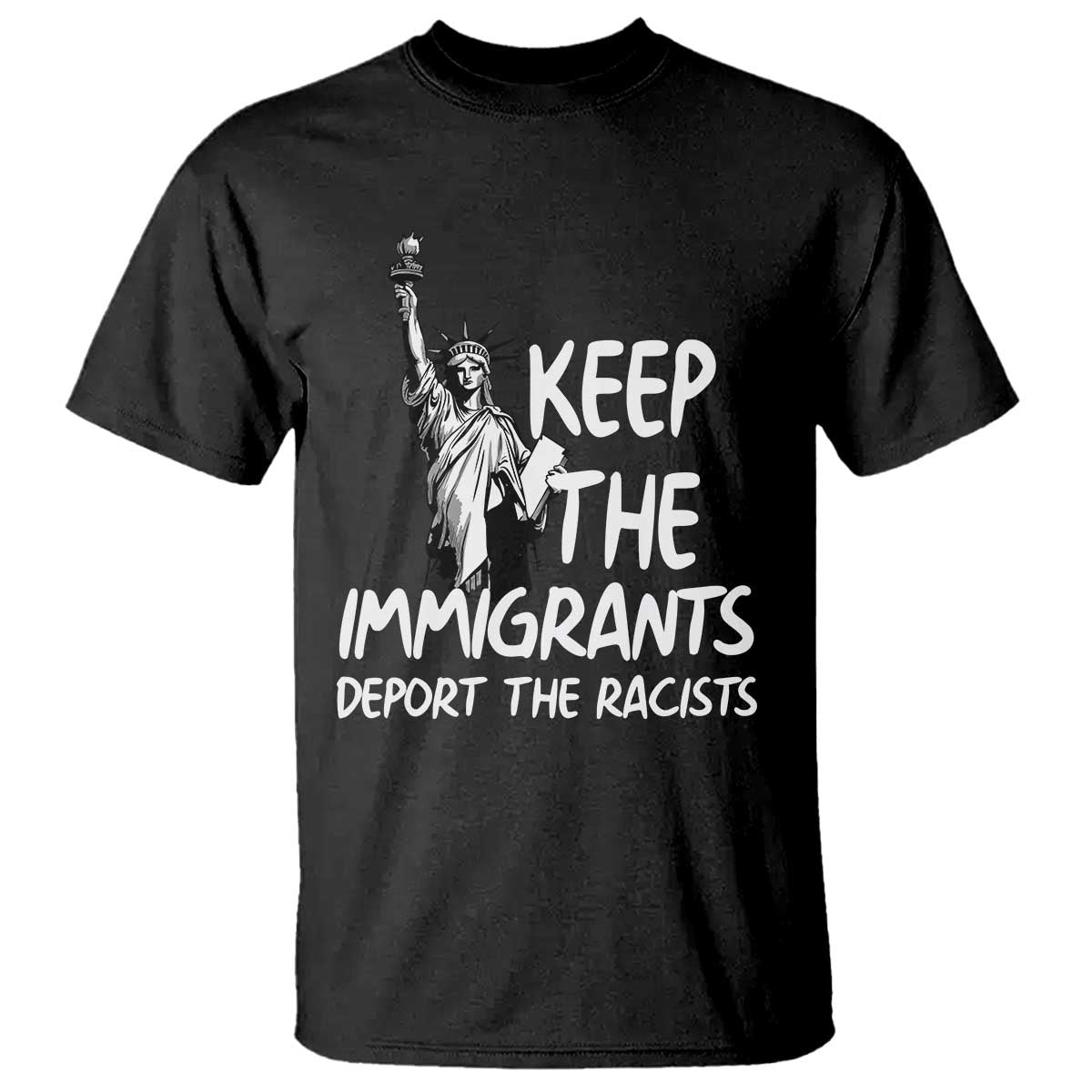 Keep The Immigrants Deport The Racists T Shirt Statue Of Liberty Anti Racism