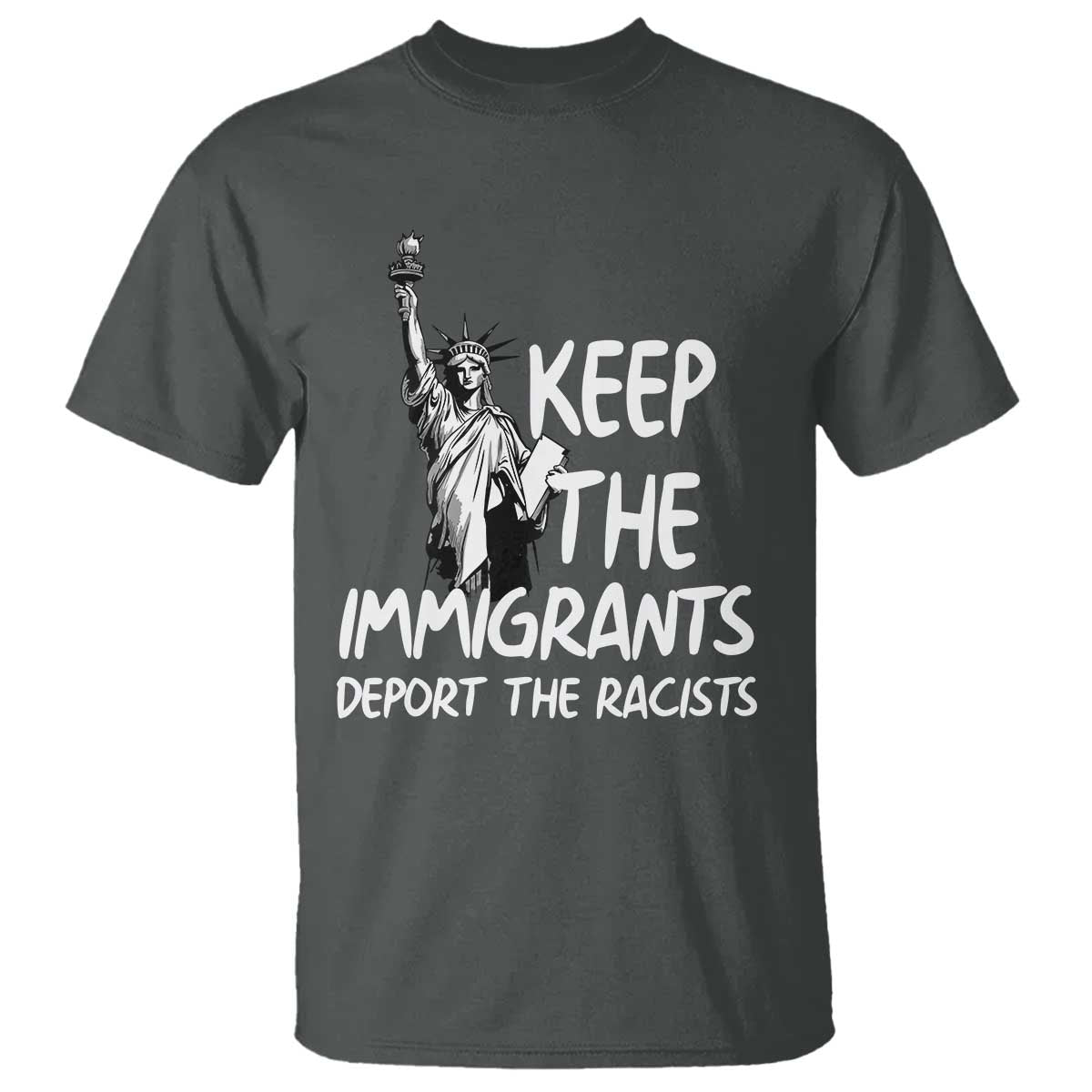 Keep The Immigrants Deport The Racists T Shirt Statue Of Liberty Anti Racism