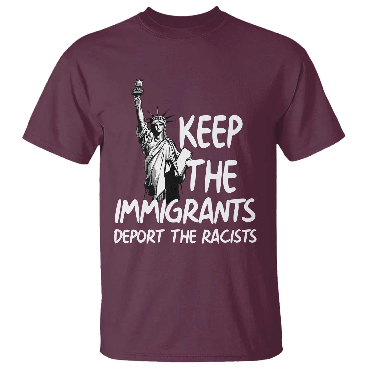 Keep The Immigrants Deport The Racists T Shirt Statue Of Liberty Anti Racism