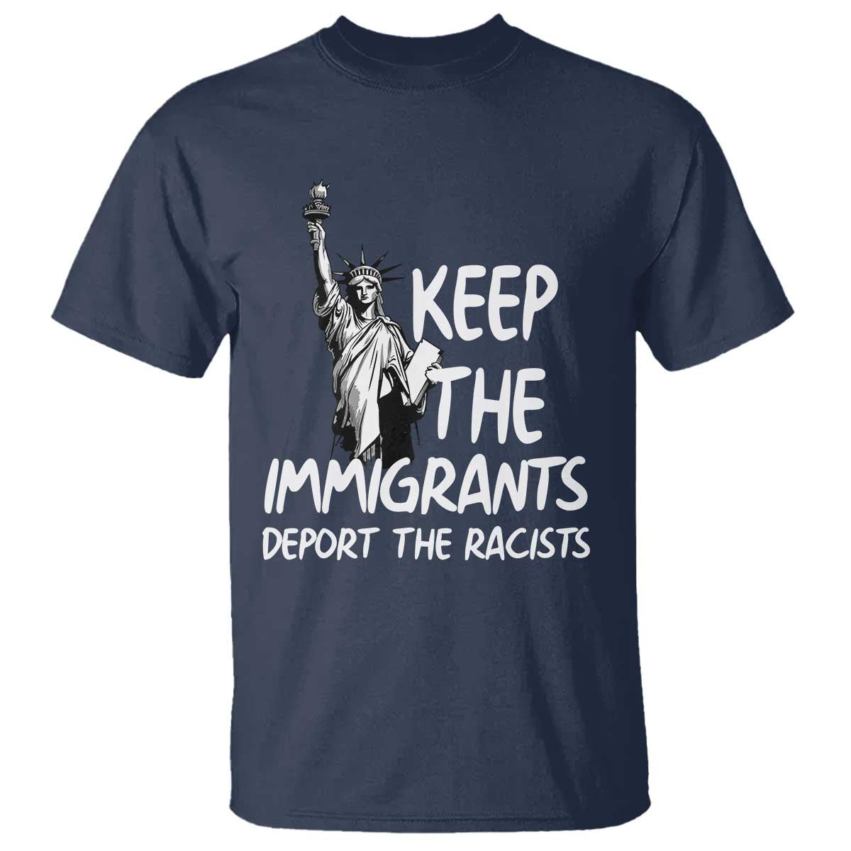 Keep The Immigrants Deport The Racists T Shirt Statue Of Liberty Anti Racism