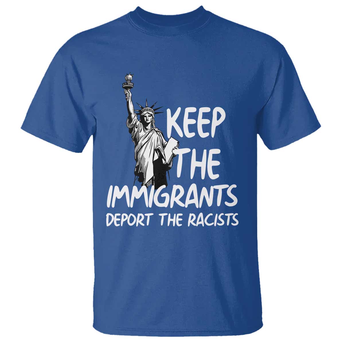 Keep The Immigrants Deport The Racists T Shirt Statue Of Liberty Anti Racism