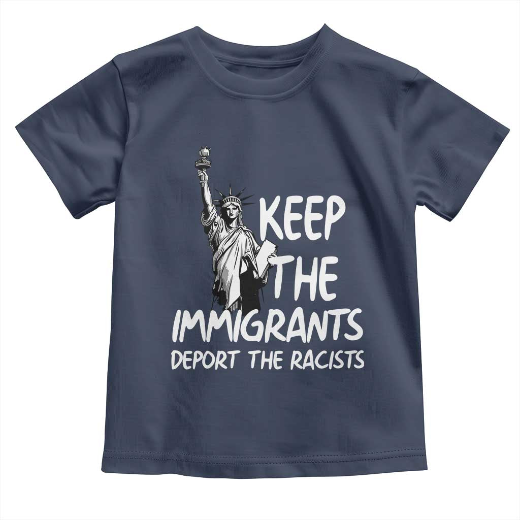 Keep The Immigrants Deport The Racists Toddler T Shirt Statue Of Liberty Anti Racism
