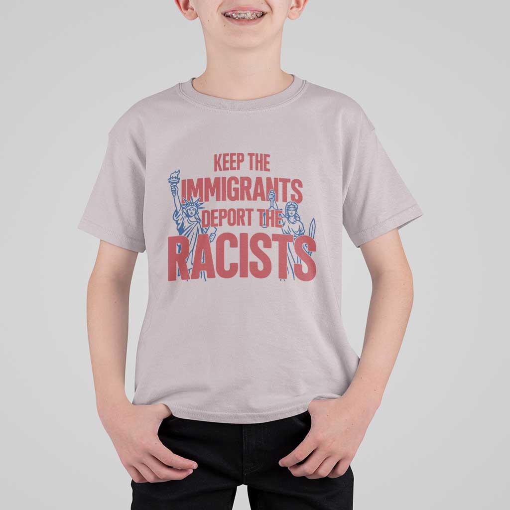 Keep The Immigrants Deport The Racists T Shirt For Kid Statue Of Liberty Anti Racism Political Statement