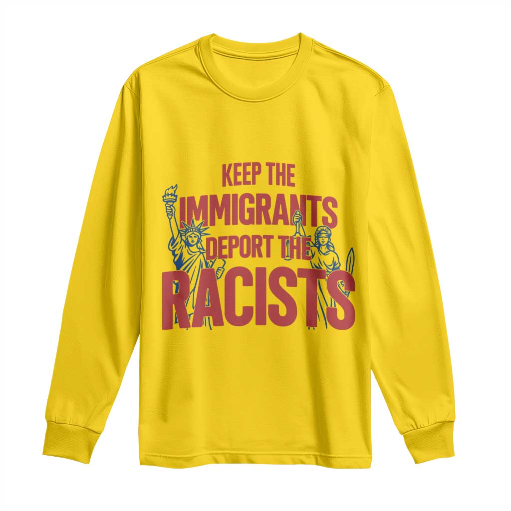 Keep The Immigrants Deport The Racists Long Sleeve Shirt Statue Of Liberty Anti Racism Political Statement