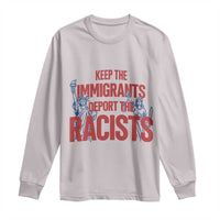 Keep The Immigrants Deport The Racists Long Sleeve Shirt Statue Of Liberty Anti Racism Political Statement