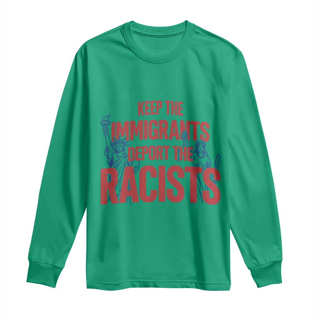Keep The Immigrants Deport The Racists Long Sleeve Shirt Statue Of Liberty Anti Racism Political Statement
