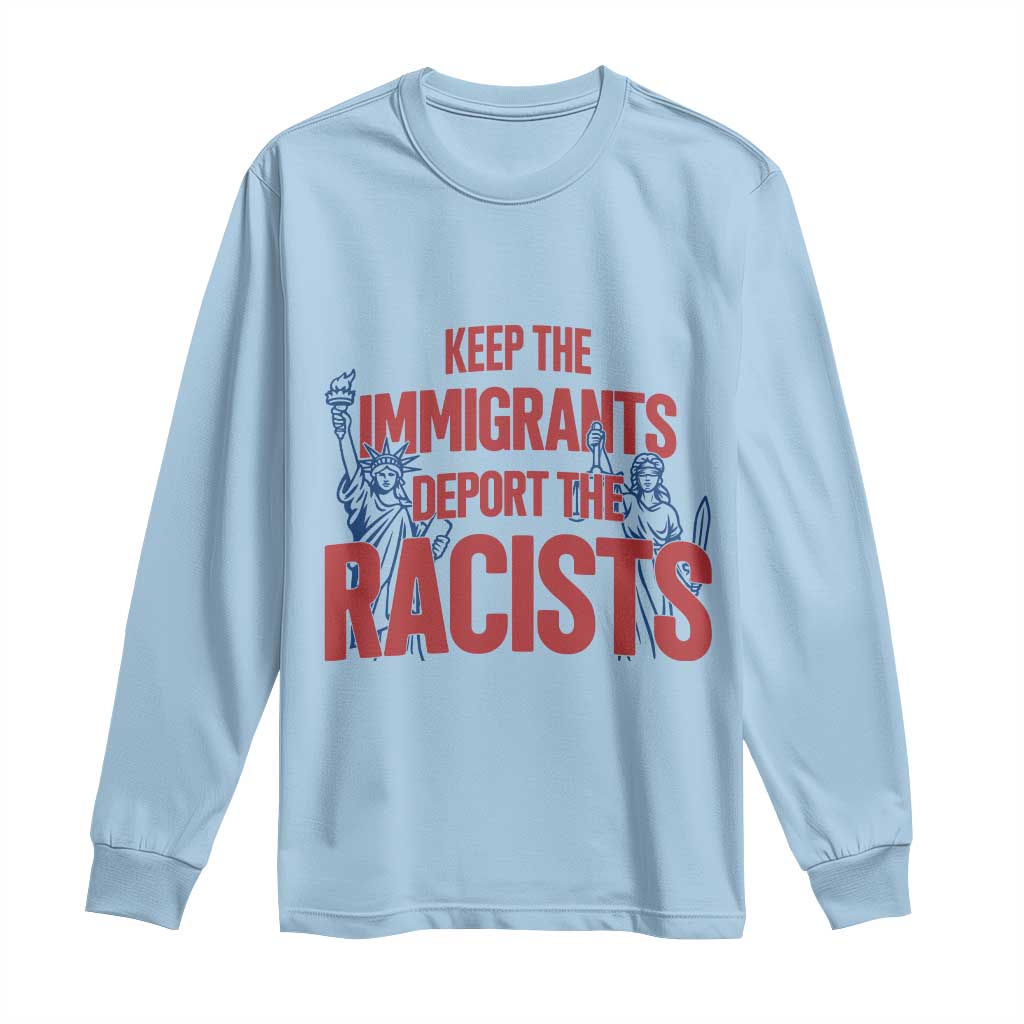 Keep The Immigrants Deport The Racists Long Sleeve Shirt Statue Of Liberty Anti Racism Political Statement