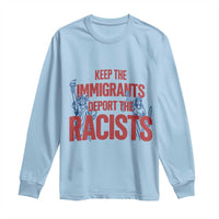 Keep The Immigrants Deport The Racists Long Sleeve Shirt Statue Of Liberty Anti Racism Political Statement