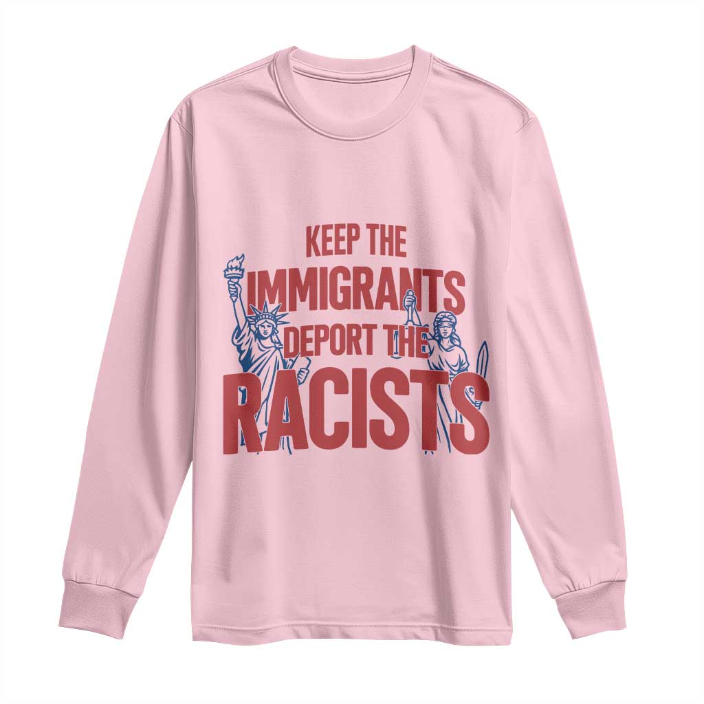 Keep The Immigrants Deport The Racists Long Sleeve Shirt Statue Of Liberty Anti Racism Political Statement
