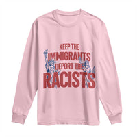 Keep The Immigrants Deport The Racists Long Sleeve Shirt Statue Of Liberty Anti Racism Political Statement