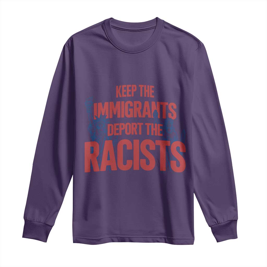 Keep The Immigrants Deport The Racists Long Sleeve Shirt Statue Of Liberty Anti Racism Political Statement