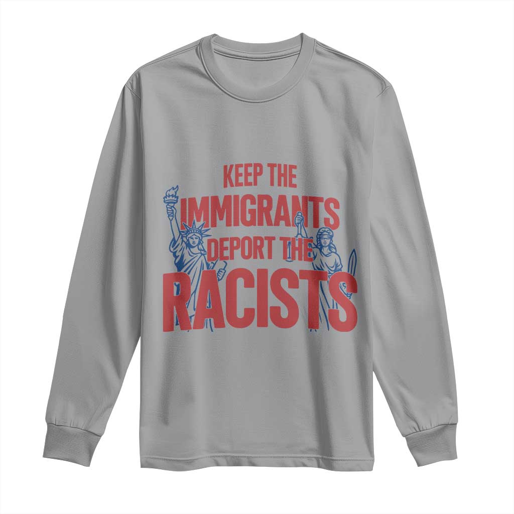 Keep The Immigrants Deport The Racists Long Sleeve Shirt Statue Of Liberty Anti Racism Political Statement