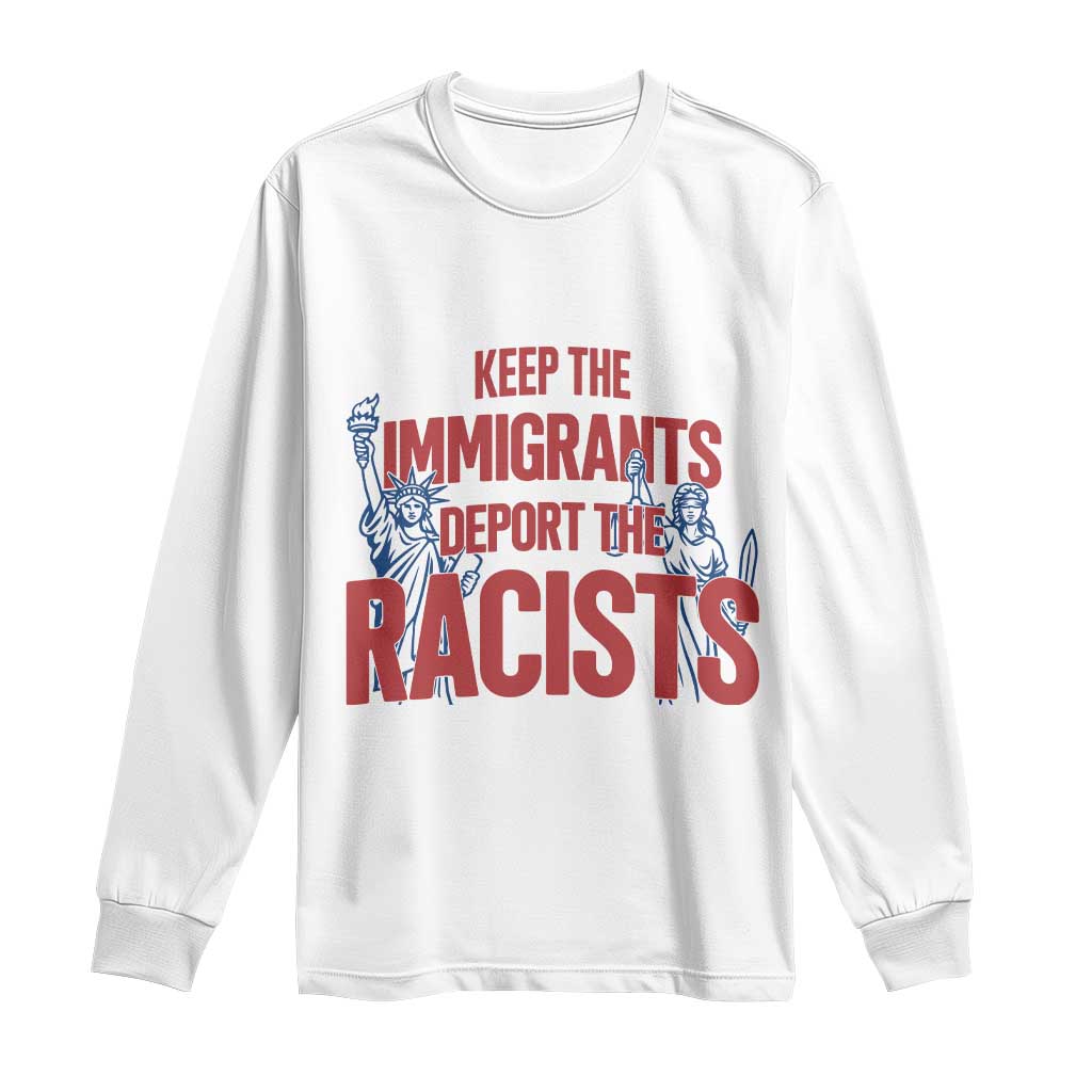 Keep The Immigrants Deport The Racists Long Sleeve Shirt Statue Of Liberty Anti Racism Political Statement