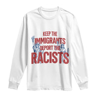 Keep The Immigrants Deport The Racists Long Sleeve Shirt Statue Of Liberty Anti Racism Political Statement