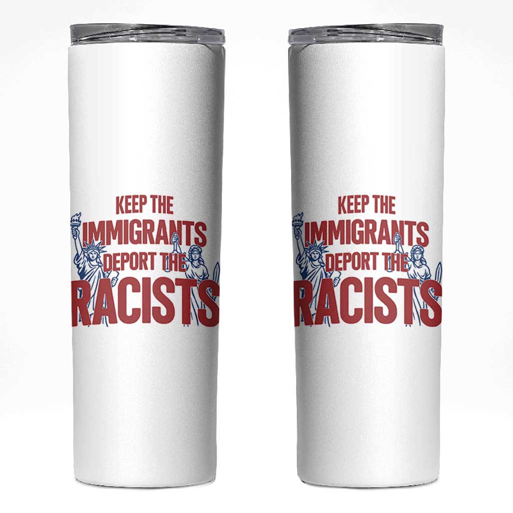 Keep The Immigrants Deport The Racists Skinny Tumbler Statue Of Liberty Anti Racism Political Statement